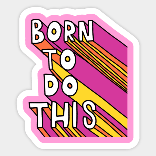 Born To Do This Sticker